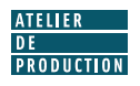 Atelier de Production