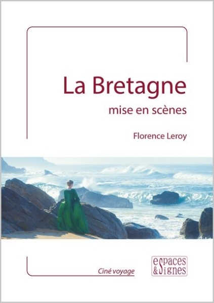 La Bretagne mise en scènes Florence Leroy