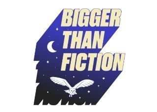 Bigger Than Fiction