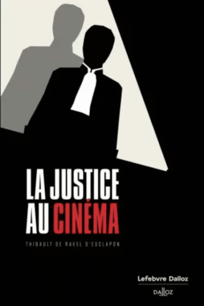 « La Justice au cinéma » Thibault de Ravel d’Esclapon